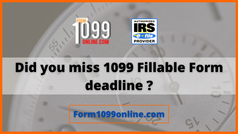 Did you miss 1099 Fillable Form deadline? | What if you miss 1099 due date?